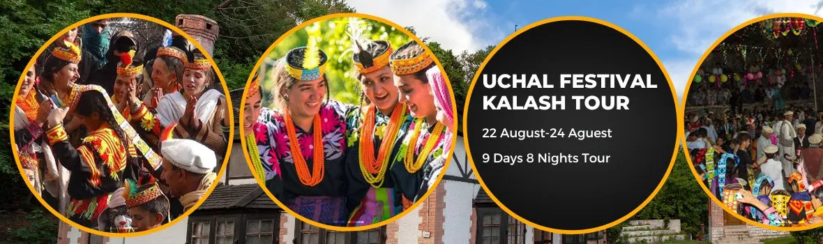 Uchal Festival Kalash Tour- 9 days tour plan to kalash in Uchal festival Tour in summers Uchal Festival Kalash Tour- 9 days tour plan to kalash in Uchal festival Tour in summers